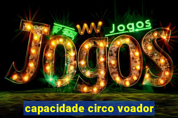 capacidade circo voador