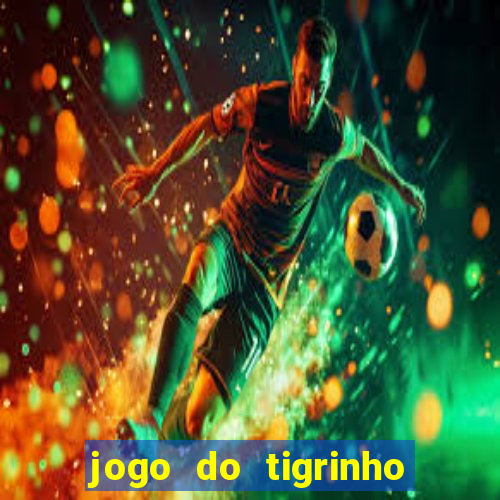 jogo do tigrinho depósito de 1 real