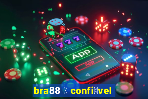 bra88 茅 confi谩vel