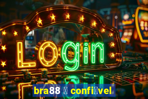 bra88 茅 confi谩vel