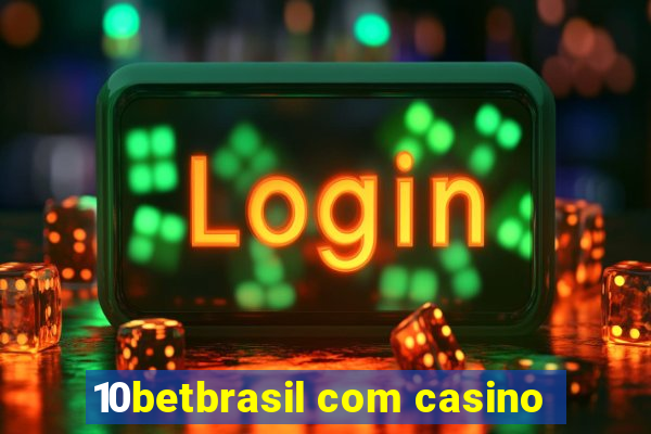 10betbrasil com casino