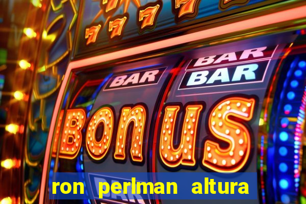 ron perlman altura e peso