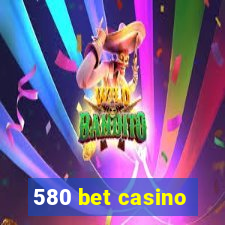 580 bet casino