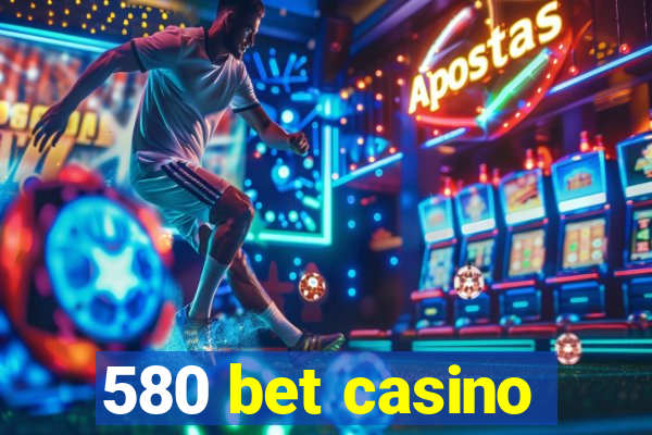 580 bet casino