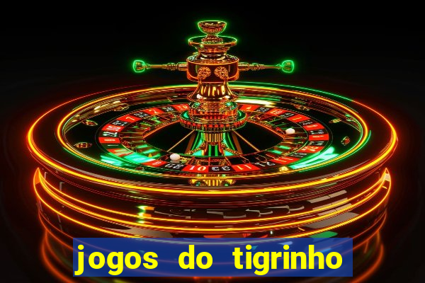 jogos do tigrinho sem deposito