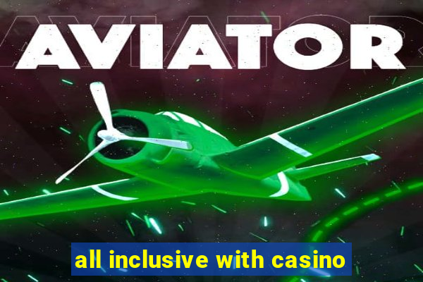 all inclusive with casino