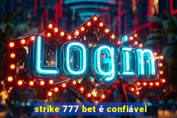 strike 777 bet é confiável