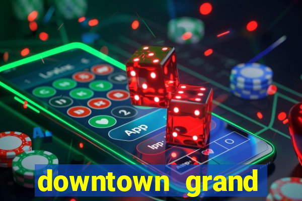 downtown grand hotel & casino