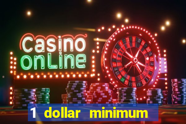 1 dollar minimum deposit casino