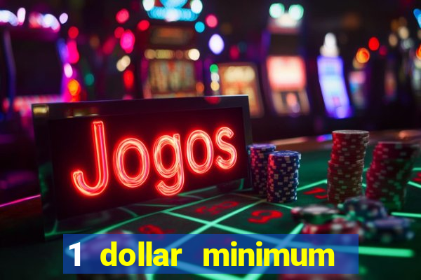 1 dollar minimum deposit casino