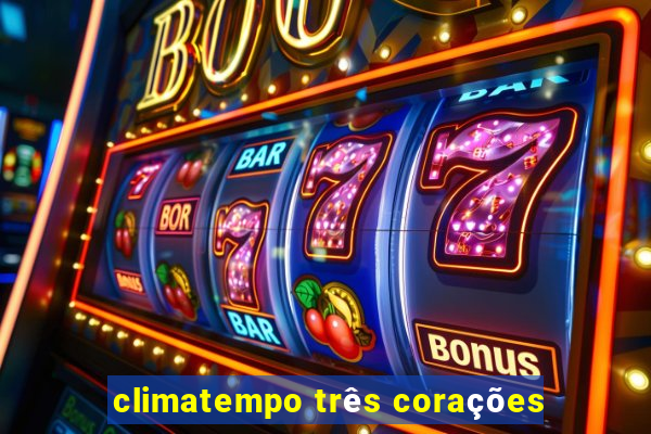 climatempo três corações