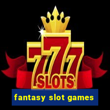 fantasy slot games