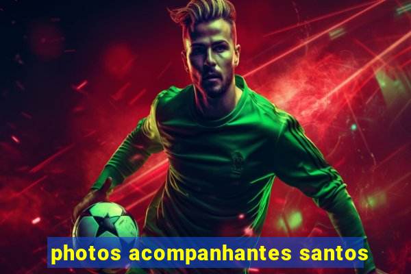 photos acompanhantes santos