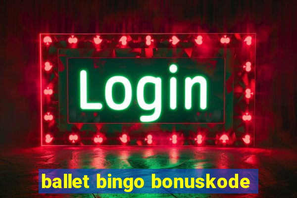 ballet bingo bonuskode