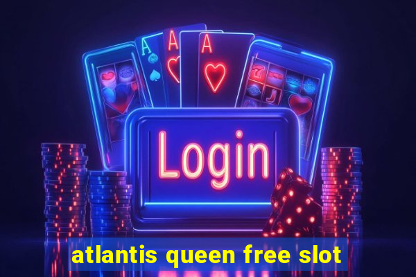 atlantis queen free slot