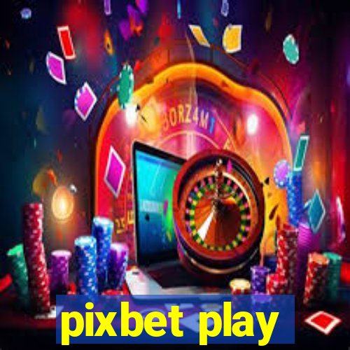 pixbet play