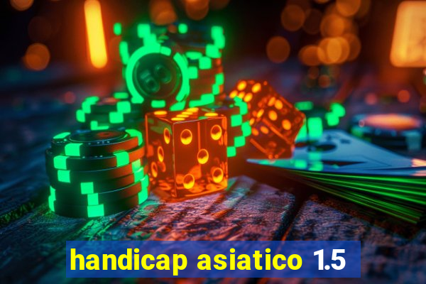 handicap asiatico 1.5