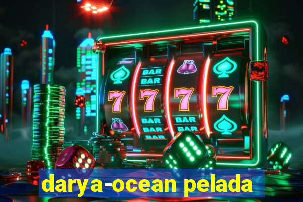 darya-ocean pelada