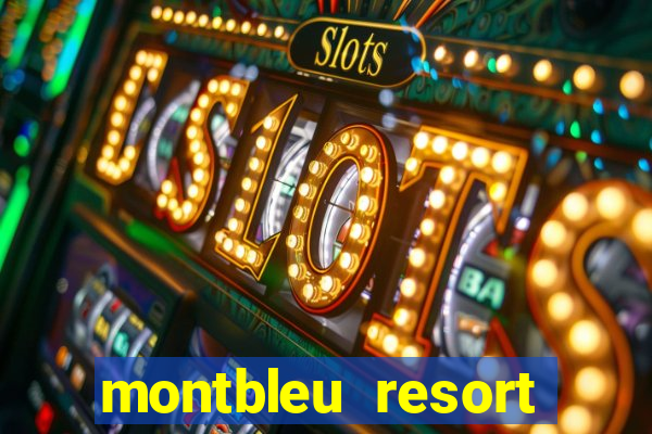 montbleu resort casino and spa