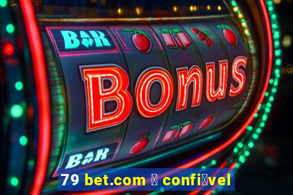 79 bet.com 茅 confi谩vel