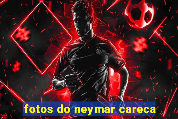 fotos do neymar careca