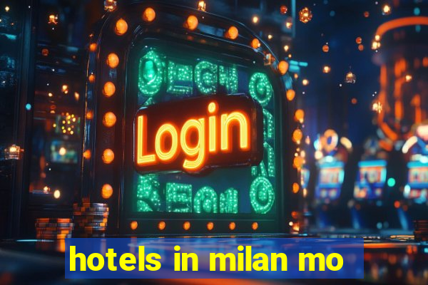 hotels in milan mo