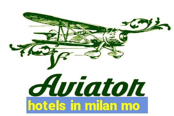 hotels in milan mo