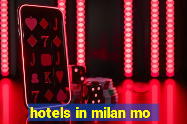 hotels in milan mo