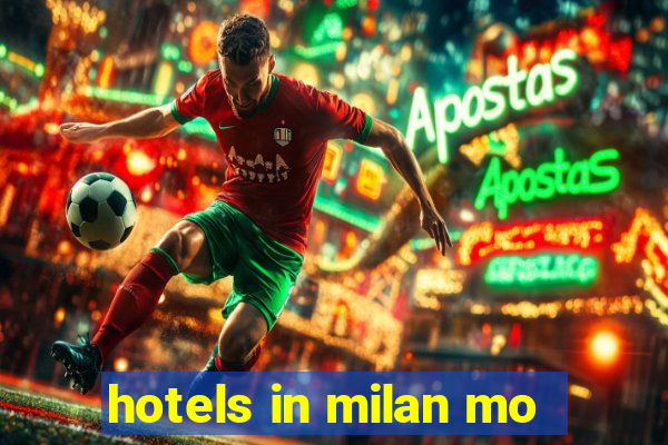 hotels in milan mo