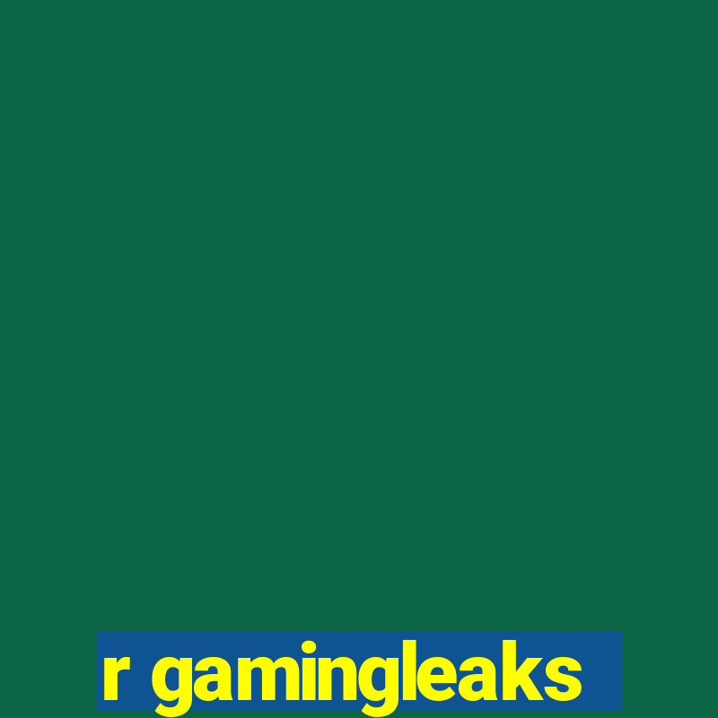 r gamingleaks