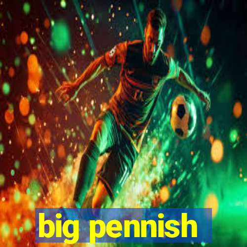 big pennish