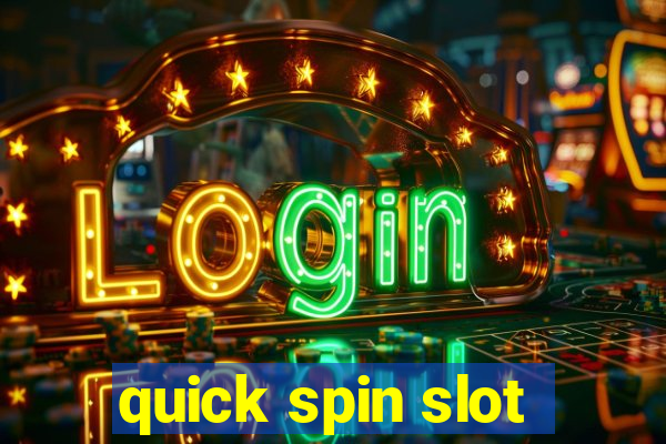 quick spin slot