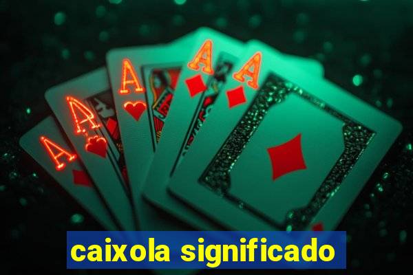 caixola significado