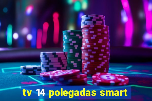 tv 14 polegadas smart