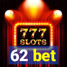 62 bet