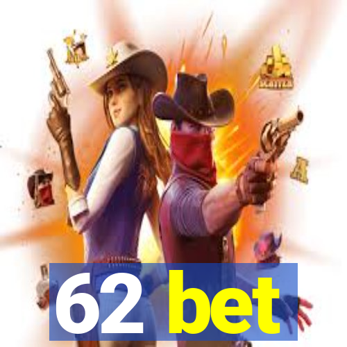 62 bet