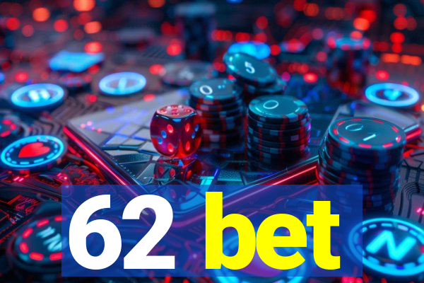 62 bet