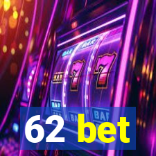 62 bet