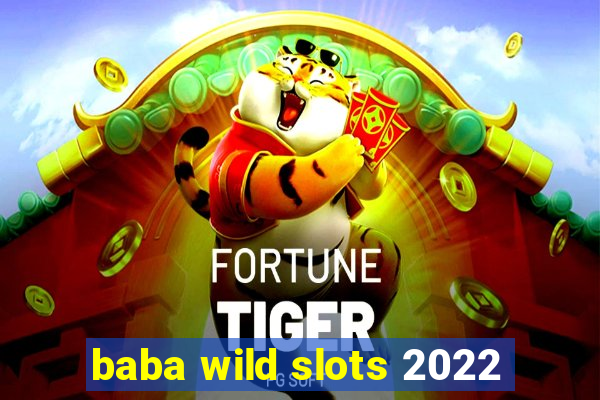 baba wild slots 2022