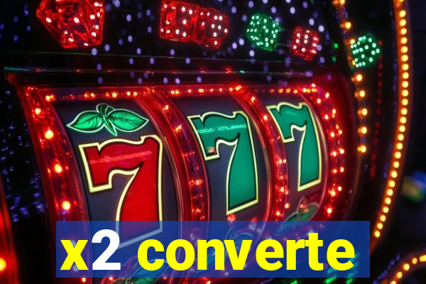 x2 converte