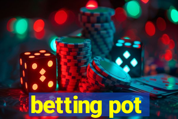 betting pot