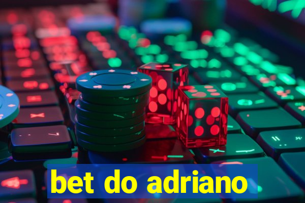 bet do adriano