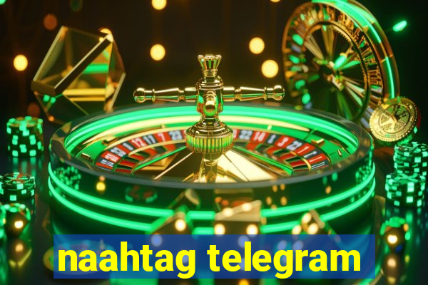 naahtag telegram