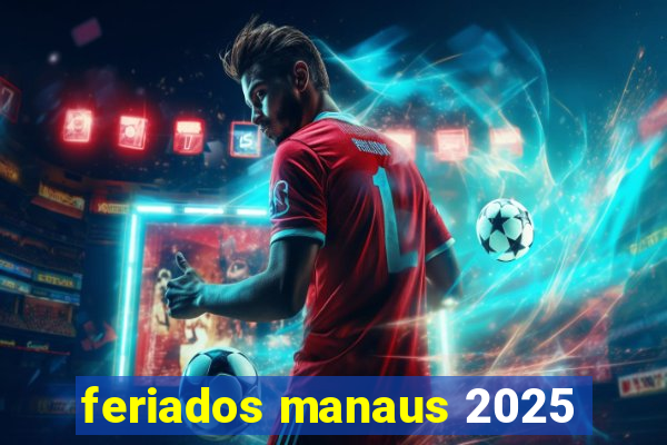 feriados manaus 2025