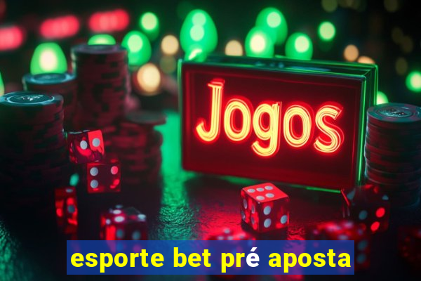 esporte bet pré aposta