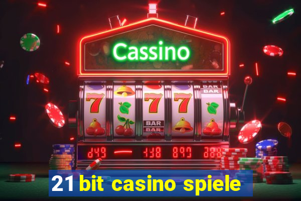 21 bit casino spiele