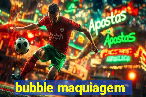 bubble maquiagem