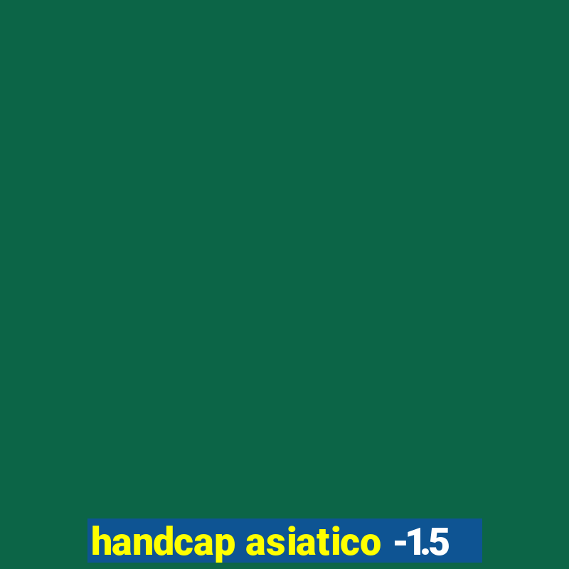 handcap asiatico -1.5