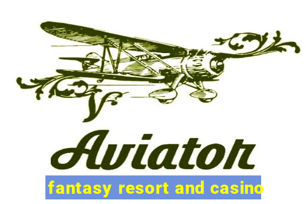 fantasy resort and casino