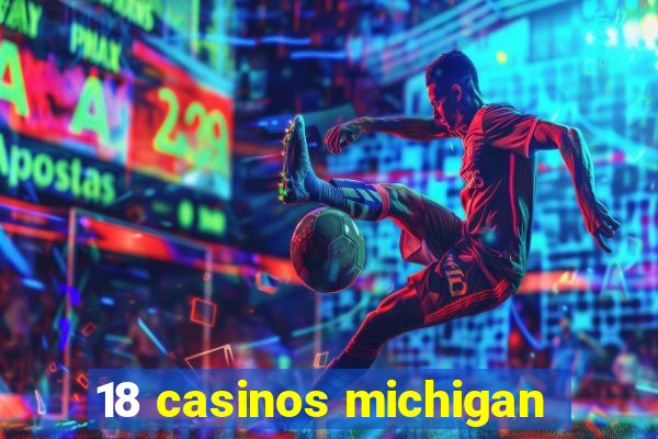 18 casinos michigan